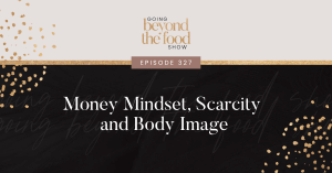 Money mindset, scarcity and body image