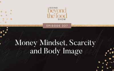 327-Money Mindset, Scarcity and Body Image