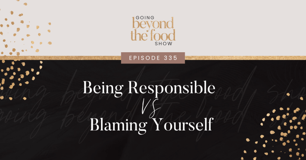 Being Responsible VS Blaming Yourself