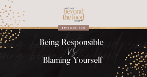 Being Responsible VS Blaming Yourself
