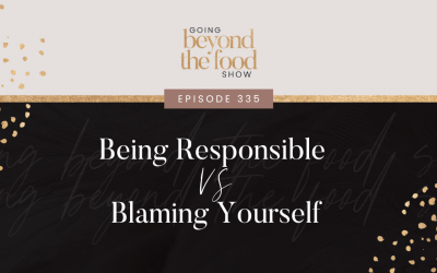 335-Being Responsible Vs Blaming Yourself