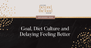 Goal, Diet Culture and delaying feeling better