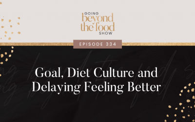 334-Goals, Diet Culture and Delaying Feeling Better
