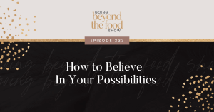 How to believe in your possibilities