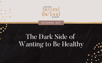 337-The Dark Side of Wanting to Be Healthy