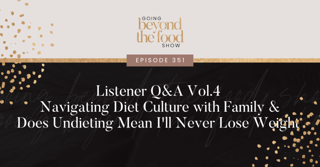 Listener Q&A Vol.4 Navigating diet culture with family & Does undieting mean I'll never lose weight 