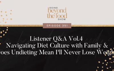 351-Listener Q&A Vol.4: Navigating Diet Culture with Family & Does Undieting Mean I’ll Never Lose Weight