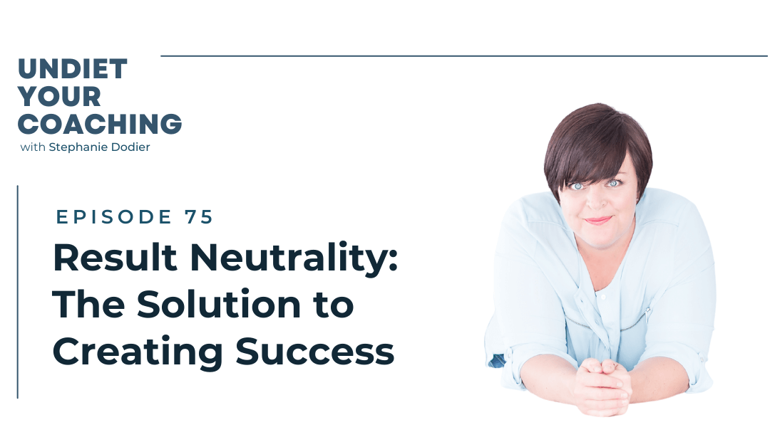 75-Result Neutrality: The Solution to Creating Success