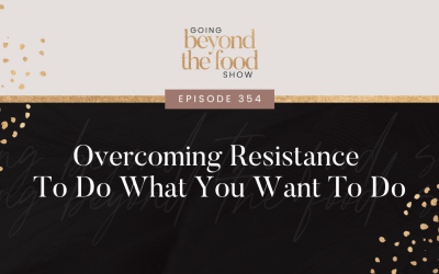 354-Overcoming Resistance To Do What You Want To Do