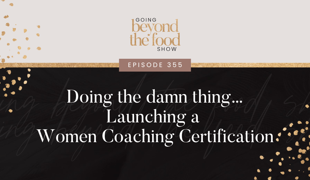 355-Doing The Damn Thing… Launching a Women Coaching Certification