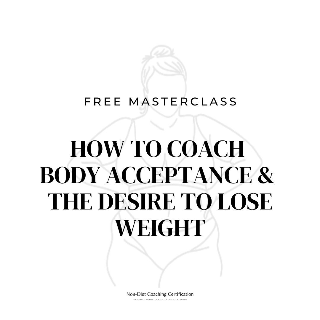 Non-Diet Coaching Masterclass - How to coach body acceptance & desire to lose weight - Non-Diet Coaching Masterclass Series