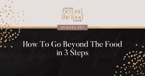 Going Beyond The Food in 3 steps