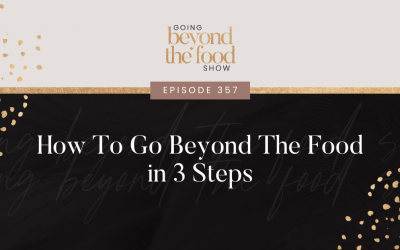 357-How To Go Beyond The Food in 3 Steps