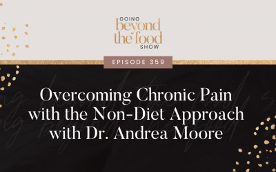 359-Overcoming Chronic Pain with the Non-Diet Approach with Dr. Andrea Moore