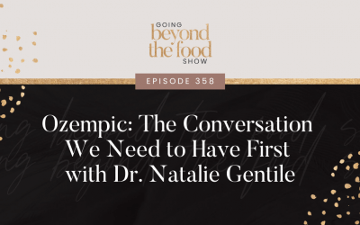 358-Ozempic: The Conversation We Need to Have First with Dr. Natalie Gentile