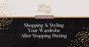 Shopping & styling your wardrobe after stopping dieting