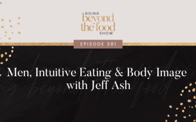 381-Men, Intuitive Eating & body Image with Jeff Ash