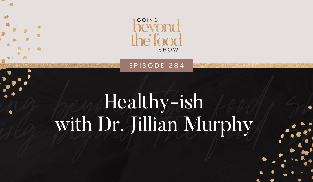 384-Healthy-ish with Dr. Jillian Murphy