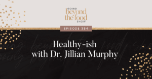Healthy-ish with Dr. Jillian Murphy