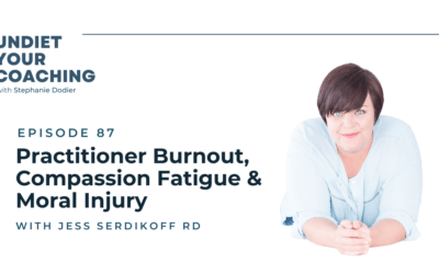 87-Practitioner Burnout, Compassion Fatigue & Moral Injury with Jess Serdikoff RD