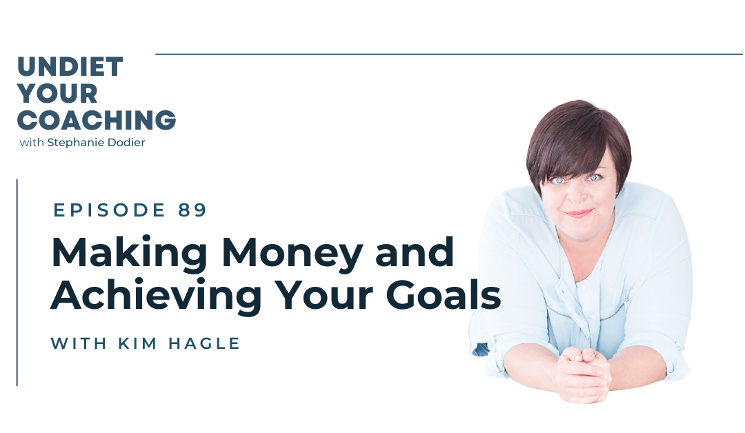 89-Making Money and Achieving Your Goals with Kim Hagle