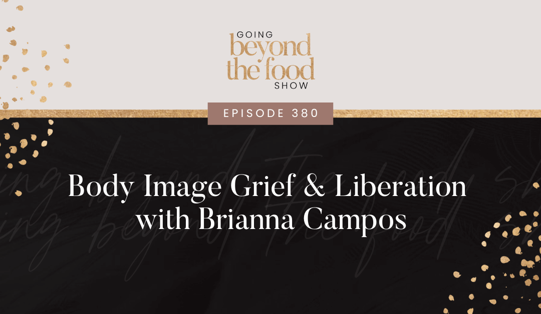 380-Body Image Grief & Liberation with Brianna Campos