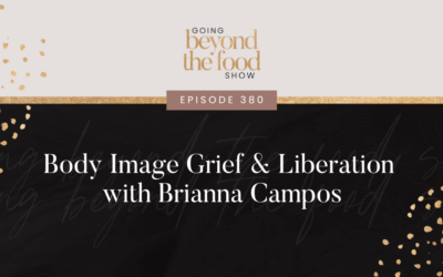 380-Body Image Grief & Liberation with Brianna Campos