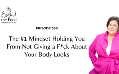 388-The #1 Mindset Holding You From Not Giving a F*ck About Your Body Looks