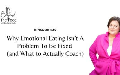 430-Why Emotional Eating Isn’t A Problem To Be Fixed (and What to Actually Coach)