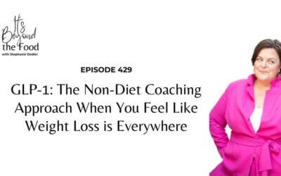429-GLP-1: The Non-Diet Coaching Approach When You Feel Like Weight Loss is Everywhere