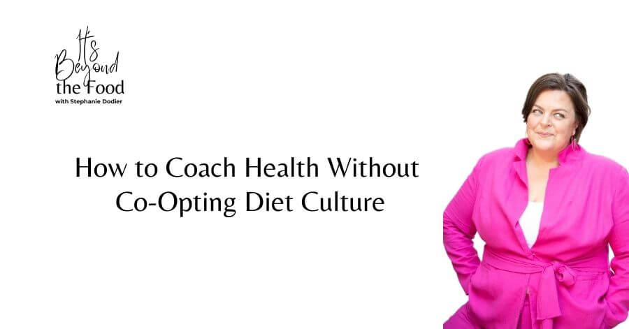 How to Coach Health Without Co-Opting Diet Culture