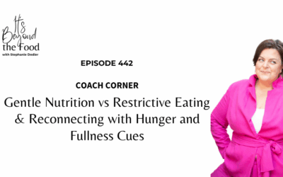 442-Coach Corner: Gentle Nutrition vs Restrictive Eating & Reconnecting with Hunger and Fullness Cues