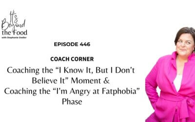 446-Coaching the “I Know It, But I Don’t Believe It” Moment & Coaching the “I’m Angry at Fatphobia” Phase