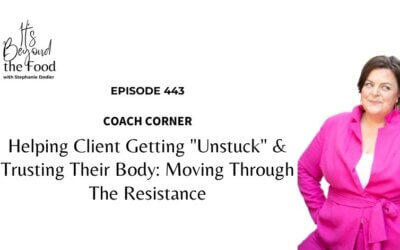 443-Coach Corner: Helping Client Getting “Unstuck” & Trusting Their Body: Moving Through The Resistance