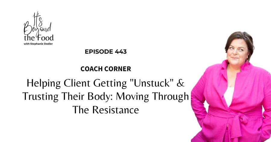 443-Coach Corner: Helping Client Getting “Unstuck” & Trusting Their Body: Moving Through The Resistance