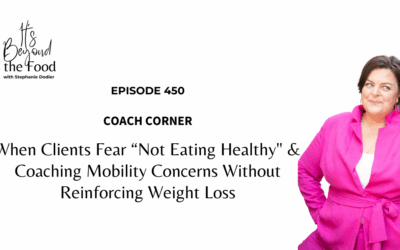 450-Coach Corner: When Clients Fear “Not Eating Healthy” & Coaching Mobility Concerns Without Reinforcing Weight Loss