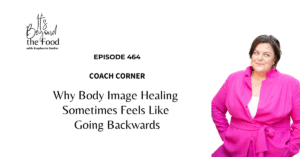 why Body Image Healing Sometimes Feels Like Going Backwards