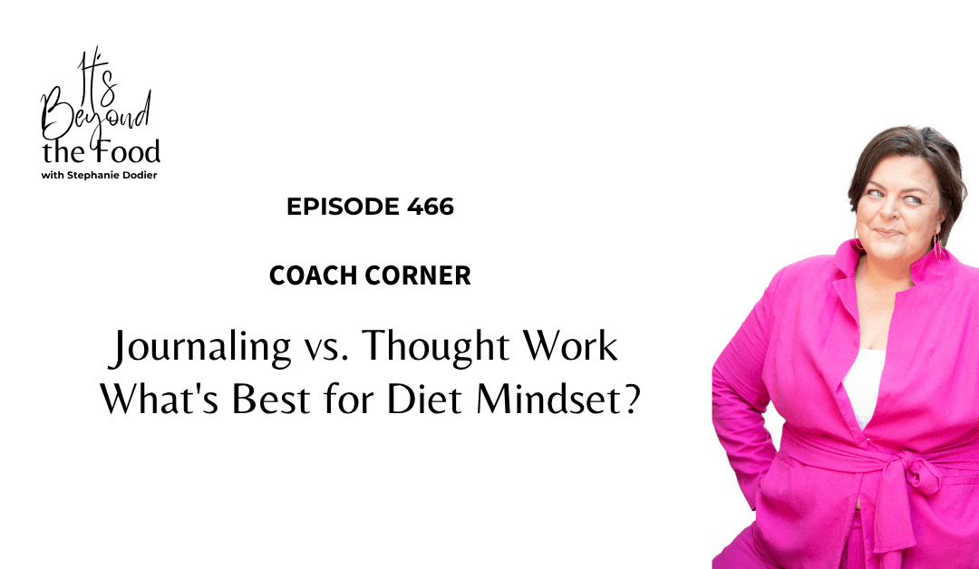 466-Coach Corner: Journaling vs. Thought Work — What’s Best for Diet Mindset?