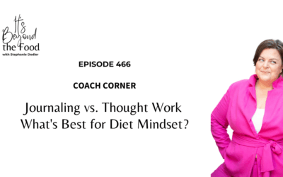 466-Coach Corner: Journaling vs. Thought Work — What’s Best for Diet Mindset?