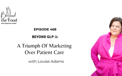 468-Beyond GLP-1: A Triumph Of Marketing Over Patient Care With Louise Adams