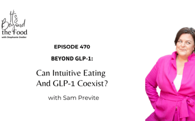 470-Beyond GLP-1: Can Intuitive Eating And GLP-1 Coexist? with Sam Previte